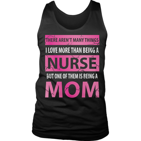 Limited Edition - There Aren't Many Things I Love More Than Being A Nurse But One Of Them Is Being A Mom
