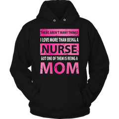 Limited Edition - There Aren't Many Things I Love More Than Being A Nurse But One Of Them Is Being A Mom