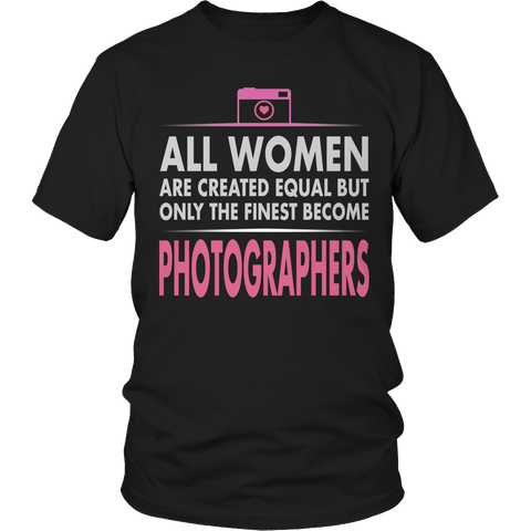 Limited Edition - All Women Are Created Equal But The Finest Become Photographers