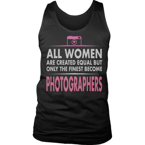 Limited Edition - All Women Are Created Equal But The Finest Become Photographers