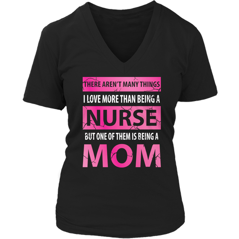 Limited Edition - There Aren't Many Things I Love More Than Being A Nurse But One Of Them Is Being A Mom