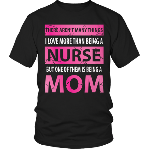 Limited Edition - There Aren't Many Things I Love More Than Being A Nurse But One Of Them Is Being A Mom