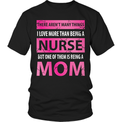 Limited Edition - There Aren't Many Things I Love More Than Being A Nurse But One Of Them Is Being A Mom