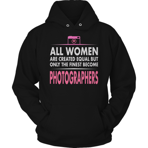 Limited Edition - All Women Are Created Equal But The Finest Become Photographers