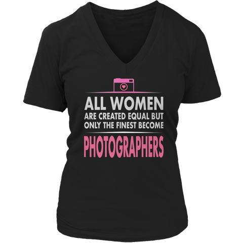 Limited Edition - All Women Are Created Equal But The Finest Become Photographers